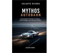 Mythos Autobahn: Eine deutsche Geschichte von Macht, Geschwindigkeit und nationaler Identität