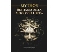 MYTHOS - Bestiario della Mitologia Greca: Mostri, ibridi e creature del mondo antico