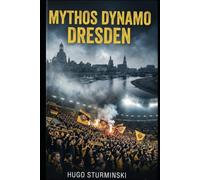 Mythos Dynamo Dresden: Die packende Chronik der Sportgemeinschaft: Von den glorreichen Oberliga-Zeiten und dem Europapokal bis zum K-Block der Moderne.