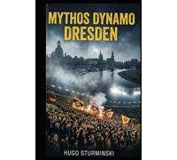 Mythos Dynamo Dresden: Die packende Chronik der Sportgemeinschaft: Von den glorreichen Oberliga-Zeiten und dem Europapokal bis zum K-Block der Moderne.
