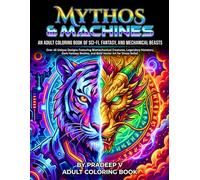 Mythos & Machines: An Adult Coloring Book of Sci-Fi, Fantasy, and Mechanical Beasts: Over 45 Unique Designs Featuring Biomechanical Creatures, ... and Bold Vector Art for Stress Relief.