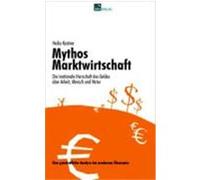 Mythos Marktwirtschaft Die irrationale Herrschaft des Geldes über Mensch, Arbeit und Natur Heiko Kastner (Auteur)