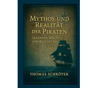 Mythos und Realität der Piraten: Legenden, Macht und Blut auf See