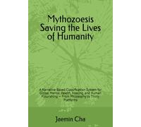 Mythozoesis Saving the Lives of Humanity: A Narrative-Based Classification System for Global Mental Health, Healing, and Human Flourishing - From Philosophy to Thirty Platforms