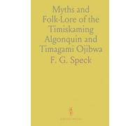 Myths and Folk-Lore of the Timiskaming Algonquin and Timagami Ojibwa