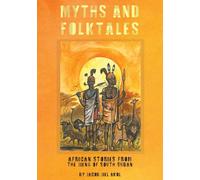 Myths And Folktales African Stories From The Jieng South Sudan