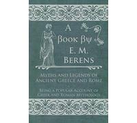 Myths And Legends Of Ancient Greece And Rome - Being A Popular Account Of Greek And Roman Mythology