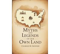 Myths and Legends of Our Own Land: A Foundational Collection of American Myth (Annotated)