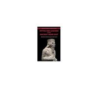 Myths And Legends Of The Ancient Near East: Religion, Cosmology, And Sacred Texts From Egypt, Mesopotamia, And Ugarit (Legends Of Antiquity)