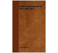 Myths And Legends Of The Celtic Race