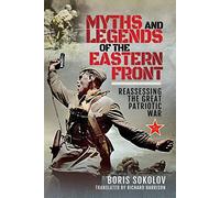 Myths and Legends of the Eastern Front: Reassessing the Great Patriotic War 1941-1945