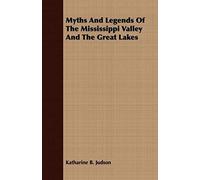 Myths And Legends Of The Mississippi Valley And The Great Lakes