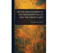 Myths And Legends Of The Mississippi Valley And The Great Lakes