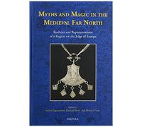 Myths And Magic In The Medieval Far North: Realities And Representations Of A Region On The Edge Of Europe: 10 (Acta Scandinavica)