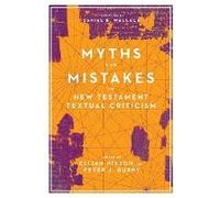 Myths And Mistakes In New Testament Textual Criticism
