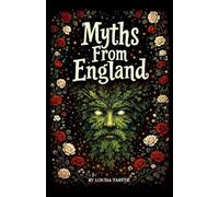 Myths From England: Ancient Legends and Mythical Creatures From King Arthur to Black Shuck, Robin Hood, Stonehenge, The Wild Hunt, Spring Heeled Jack, Wayland the Smith, and England's Dark Folklore