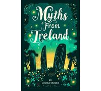 Myths From Ireland: An Anthology Of Irish Mythology And Legends From Ireland's Mythical Folklore Tales Famous Stories Old Celtic Creatures Ghosts ... Of The Evil Eye Púca (Myths And Legends)