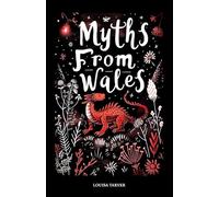 Myths From Wales: A Treasury of Welsh Mythology, Famous Legends and Mythical Creatures Discover Ancient Mabinogion Folk Tales and Gaelic Lore - ... Blodeuwedd, Cauldron of Ceridwen and More