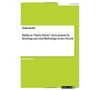 Myths In "Harry Potter". How Joanne K. Rowling Uses Real Mythology In Her Novels