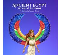 Myths & Legends: Ancient Egypt A Color & Learn Book: Timeless Stories, Symbols, and Civilizations Brought to Life for Calm, Creative Relaxation and Discovery