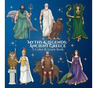 Myths & Legends: Ancient Greece A Color & Learn Book: Myths & Legends of the Ancient World: An Educational Coloring Book Series