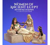 Myths & Legends: Women of Ancient Egypt A Color & Learn Book: Timeless Stories, Symbols, and Civilizations Brought to Life for Calm, Creative Relaxation and Discovery
