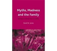Myths, Madness and the Family: The Impact of Mental Illness on Families Jones, Dr David W (Auteur)