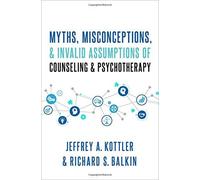 Myths, Misconceptions, And Invalid Assumptions Of Counseling And Psychotherapy