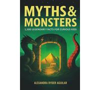 Myths & Monsters: 1,500 Legendary Facts for Curious Kids Ages 8-12: From Greek Gods to Norse Giants - Explore the Most Epic Myths and Ancient Legends!