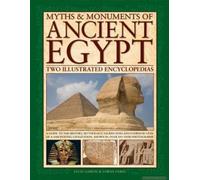 Myths & Monuments Of Ancient Egypt: Two Illustrated Encyclopedias