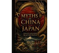 Myths of China and Japan: A Classic Illustrated Edition of Asian Gods, Spirits, Legends & Folklore