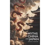 Myths of China and Japan: Ancient Legends and Sacred Traditions of East Asia (Annotated)