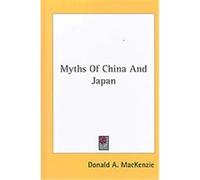 Myths of China and Japan Donald A. MacKenzie (Auteur)