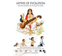 Myths of Evolution Tracing Science in the Soul of India: From Dashavatar to DNA: A Journey Through Myth, Evolution and the Human Soul
