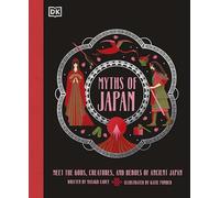 Myths of Japan: Meet the Gods, Creatures, and Heroes of Ancient Japan