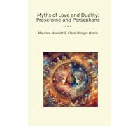 Myths of Love and Duality: Proserpine and Persephone