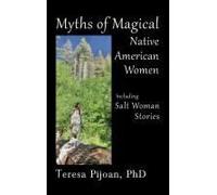 Myths Of Magical Native American Women Including Salt Woman Stories