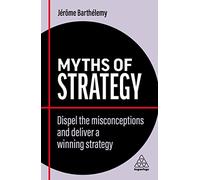 Myths of Strategy: Dispel the Misconceptions and Deliver a Winning Strategy