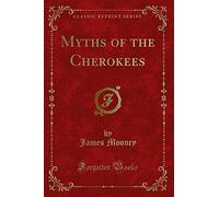 Myths of the Cherokees (Classic Reprint)