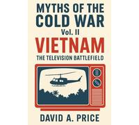 Myths of the Cold War Volume 2: Vietnam: The Television Battlefield