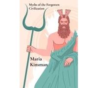 Myths Of The Forgotten Civilization: Mythical Tales From Ancient Times