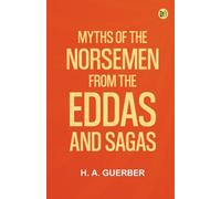 Myths of the Norsemen: From the Eddas and Sagas