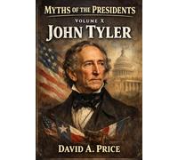 Myths Of The Presidents Volume X: John Tyler