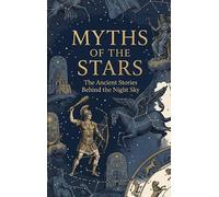 Myths of the Stars: The Ancient Stories Behind the Night Sky