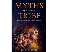 Myths of the Tribe, When Religion and Ethics Diverge