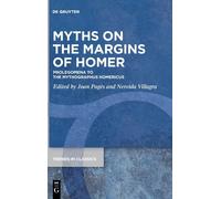 Myths On The Margins Of Homer: Prolegomena To The Mythographus Homericus: 124 (Trends In Classics - Supplementary Volumes, 124)