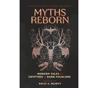 Myths Reborn: Modern Tales of Cryptids & Dark Folklore