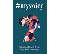 #MyVoice Vol. 9: Inspirational Stories of Women Rising Beyond the Ordinary