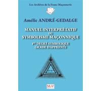 N.10 Manuel interprétatif du symbolisme maçonnique, 1er degré symbolique, Grade d'Apprenti0 1er dégré symbolique grade d'apprenti - Amélie André-Gedalge - La Maison De Vie - broché - Essai