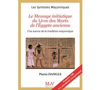 N.100 Le Message initiatique du Livre des Morts de l’Égypte ancienne Une source de la tradition maçonnique - Pierre Dangle - La Maison De Vie - broché - Essai